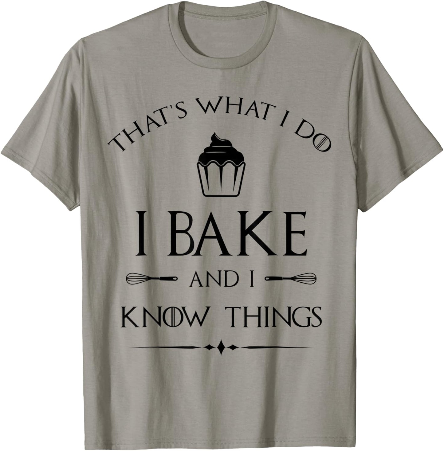 I Bake and I Know Things - Funny Pastry Baker - Baking Gift T-Shirt - T-Shirt | Sand