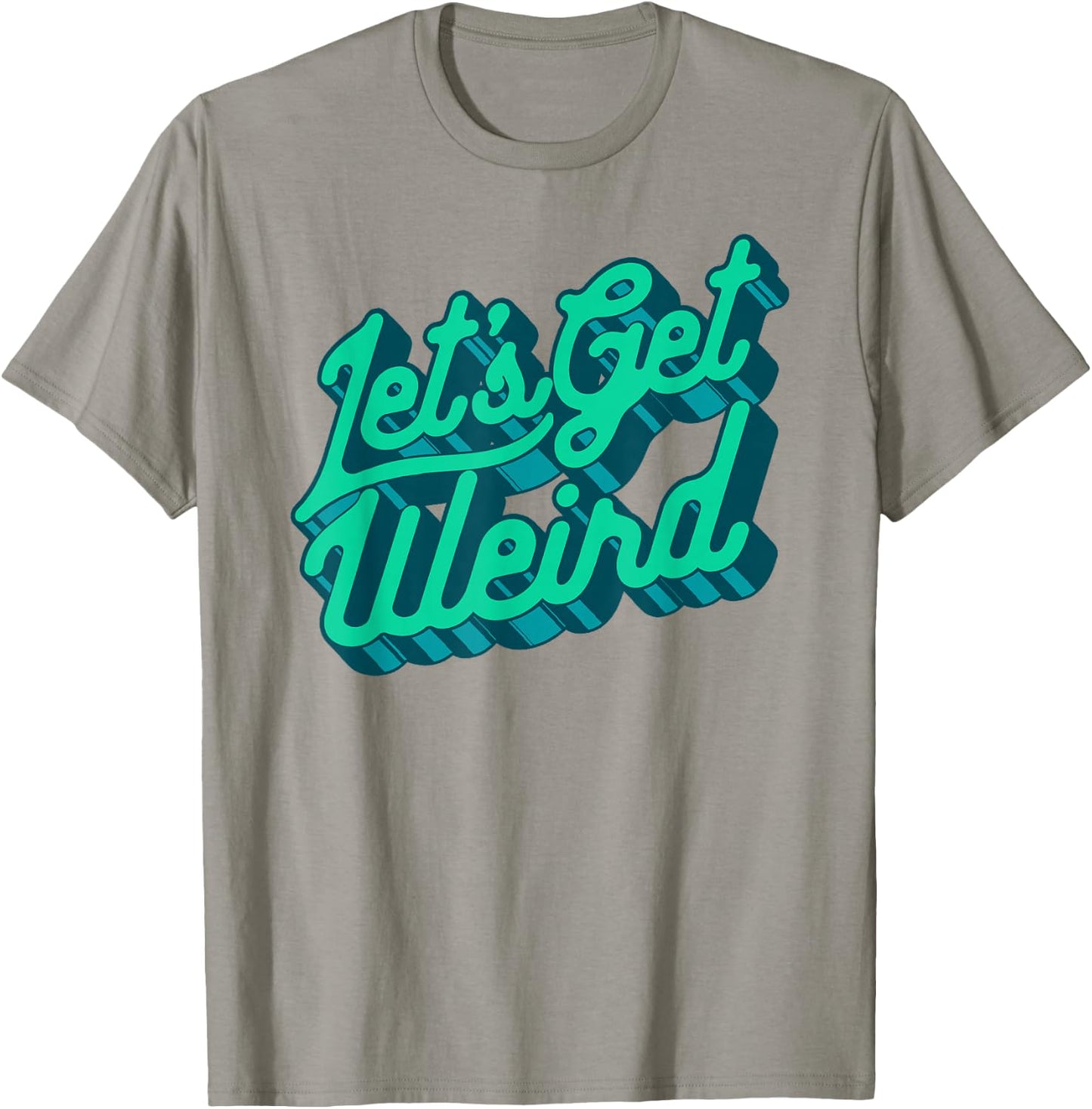 Let's Get Weird! Funny Party 80s Retro Festival Typography T-Shirt - T-Shirt | Sand