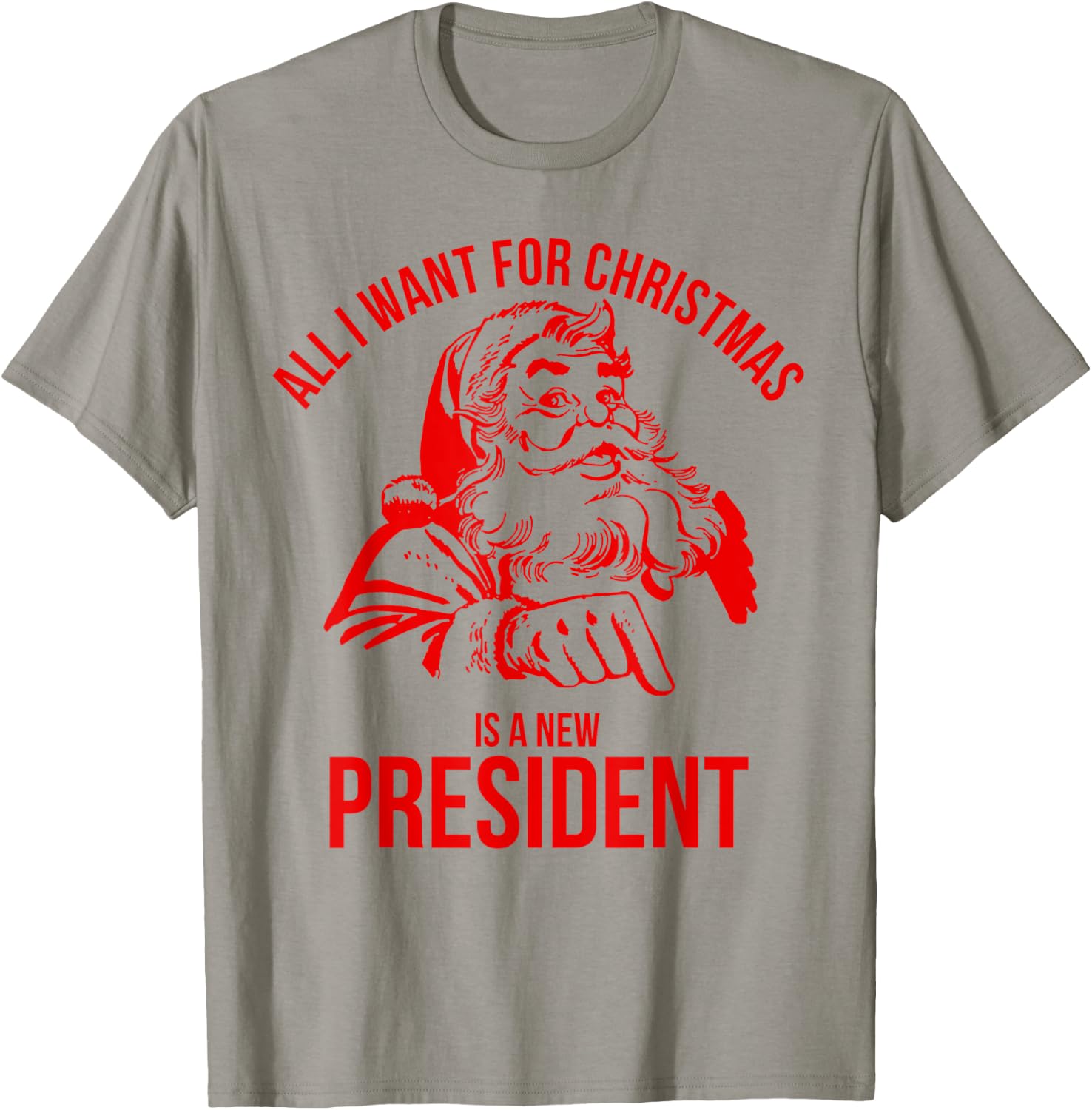 All I Want For Christmas Is A New President Santa T-Shirt - T-Shirt | Sand