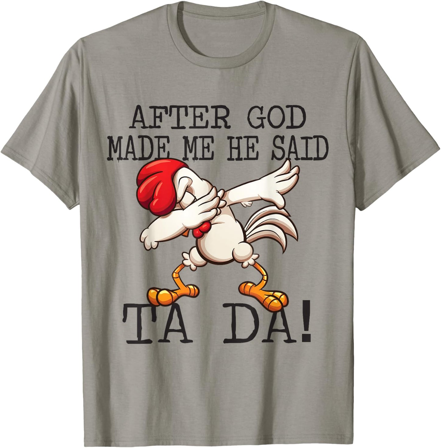 After God Made Me He said Ta da Funny Dabbing Chicken T-Shirt - T-Shirt | Sand