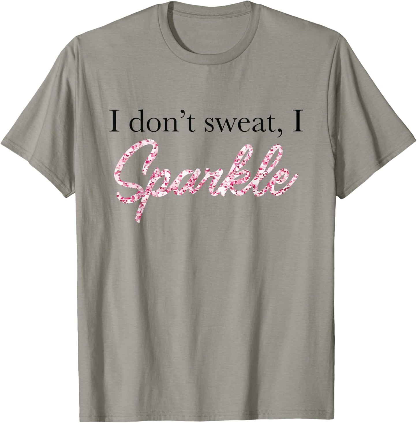 I Don't Sweat I Pink Sparkle T-Shirt - T-Shirt | Sand