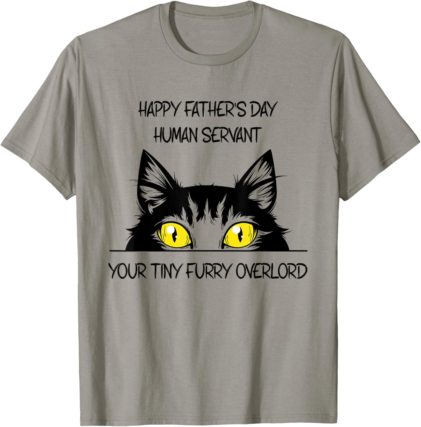 Happy Father's Day Human Servant Your Tiny Furry Overlord T-Shirt - T-Shirt | Sand
