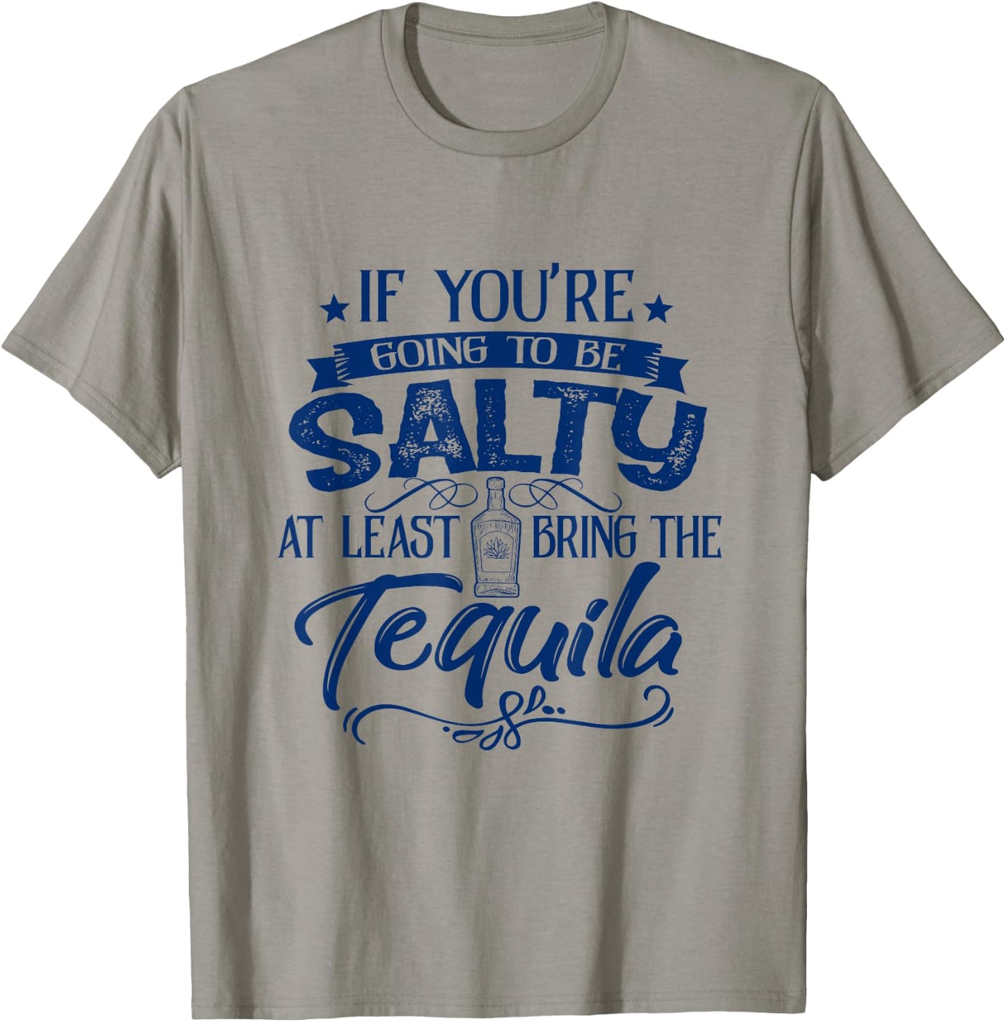 If You're Going To Be Salty At Least Bring Tequila Summer Men Women T-Shirt - T-Shirt | Sand