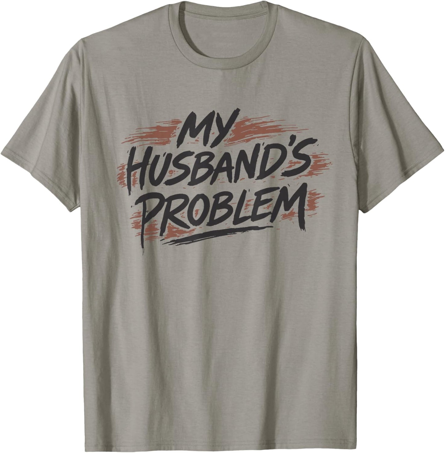 My Husbands Problem T-Shirt - T-Shirt | Sand