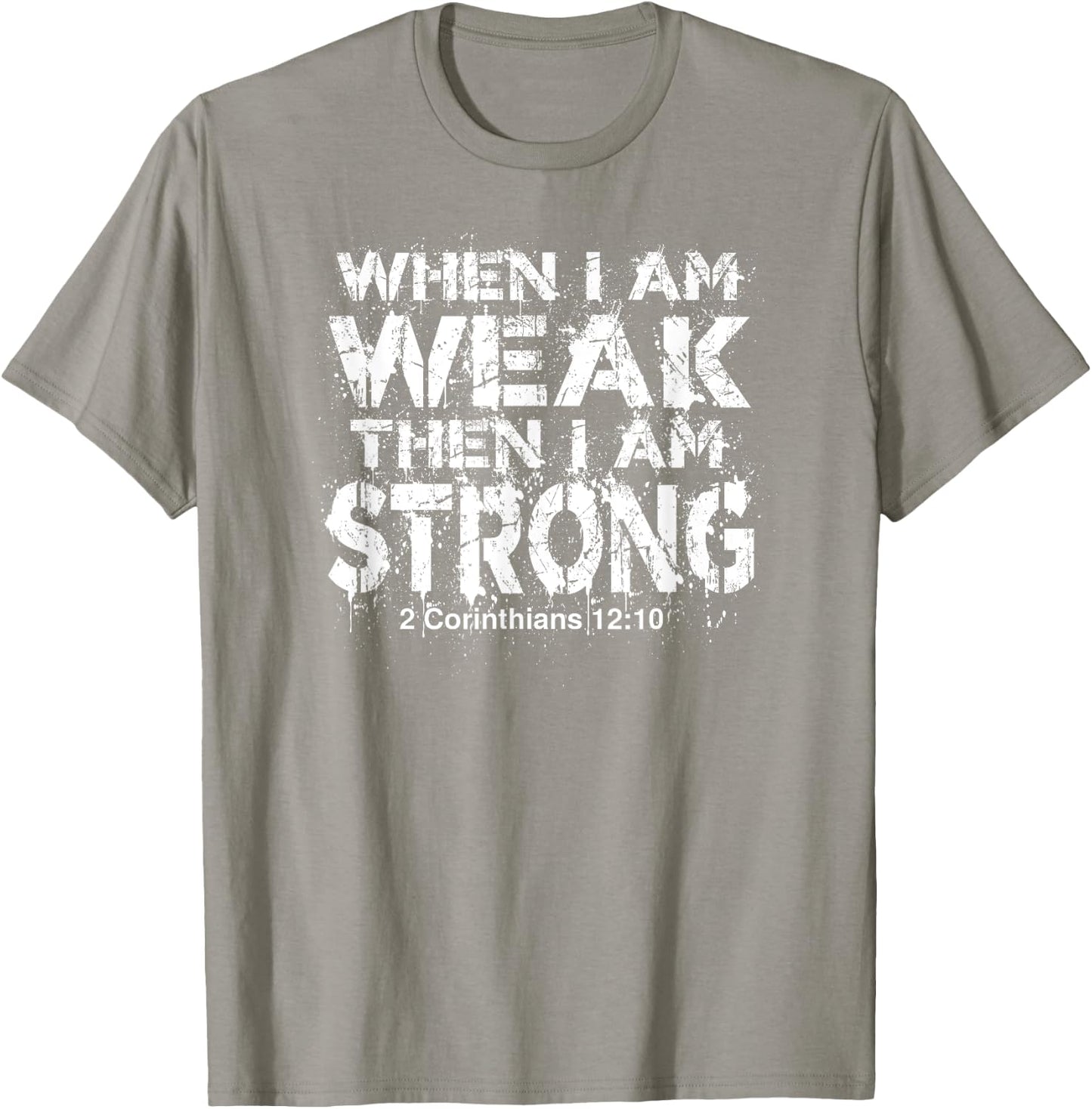WHEN I AM WEAK, THEN I AM STRONG | Bible Verse Design T-Shirt - T-Shirt | Sand