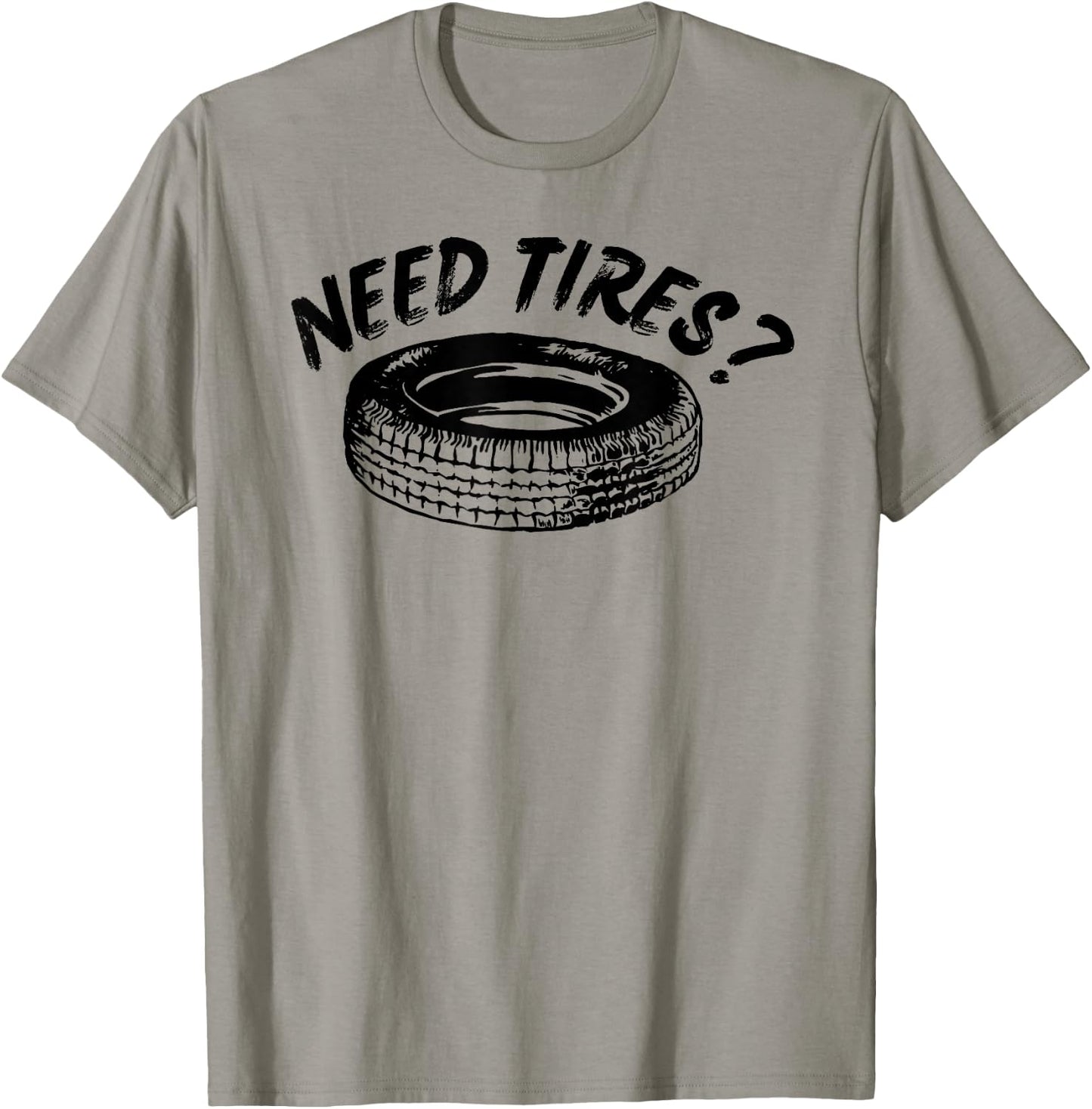 Need Tires Tire Wheel Great Gift T-Shirt - T-Shirt | Sand
