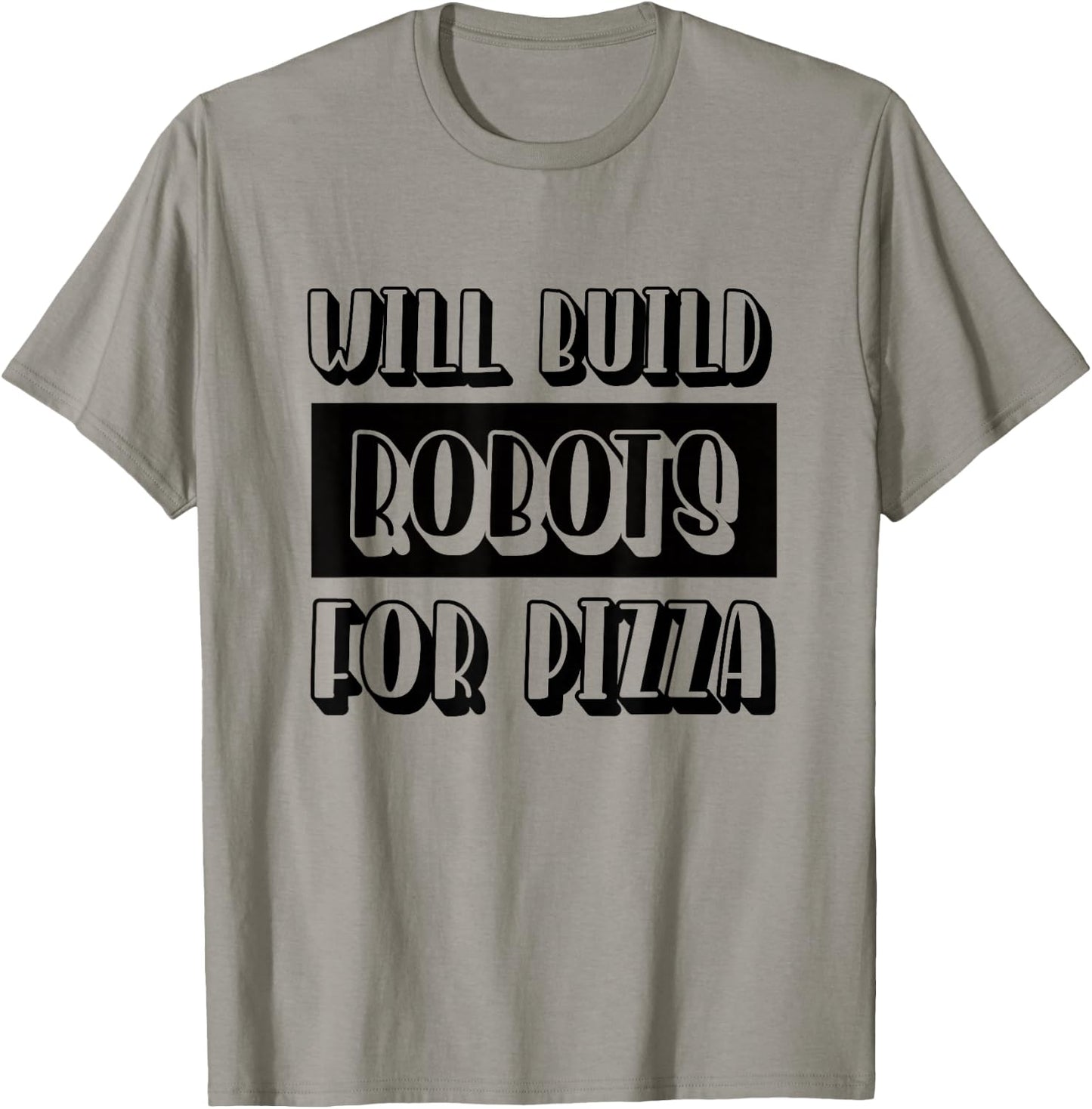 Robotics Engineer Build Robots for Pizza T-Shirt - T-Shirt | Sand