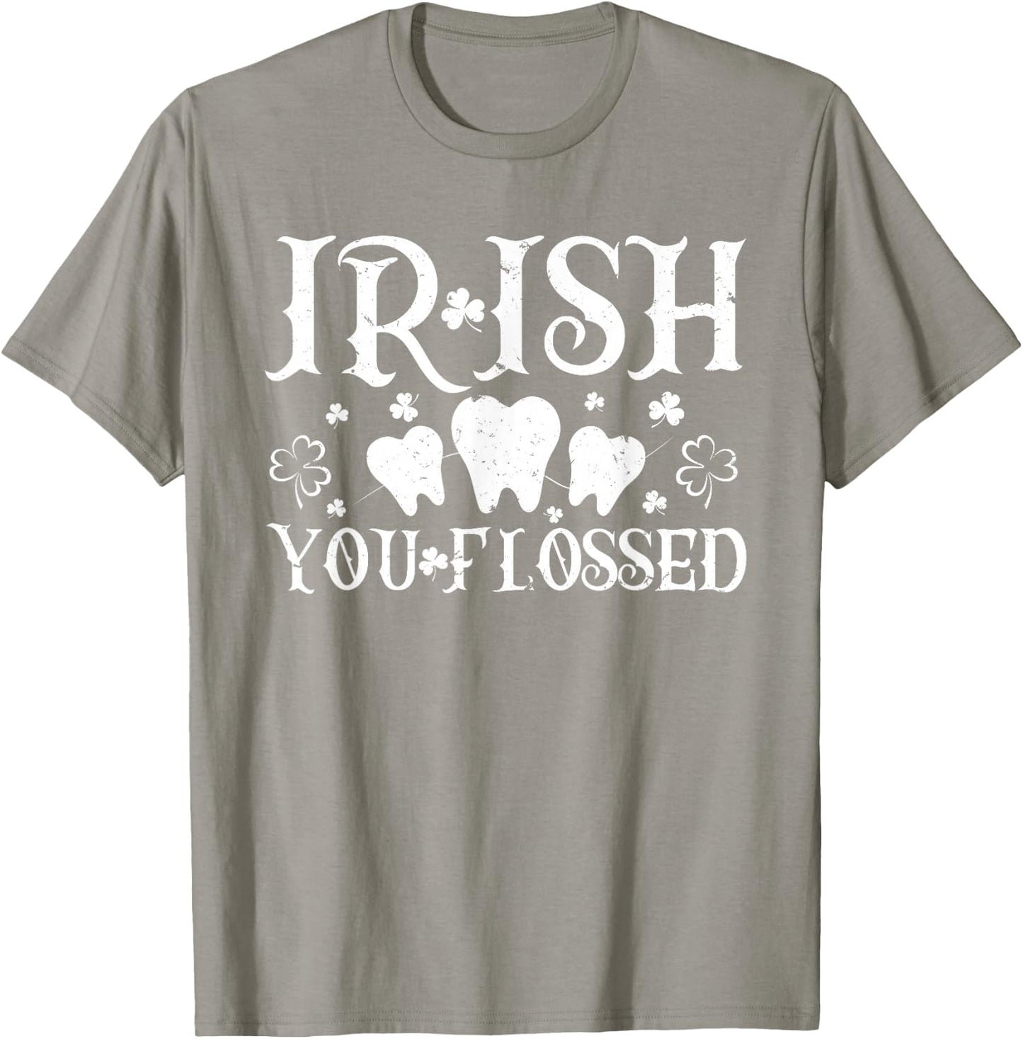 Irish You Flossed Teeth St Patricks Day Dentist Dental Asst T-Shirt - T-Shirt | Sand