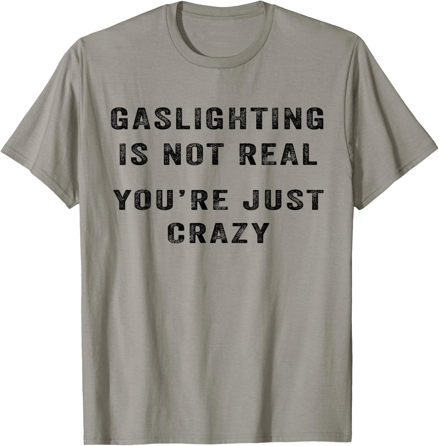Gaslighting Is Not Real You're Just Crazy I Love Gaslighting T-Shirt - T-Shirt | Sand