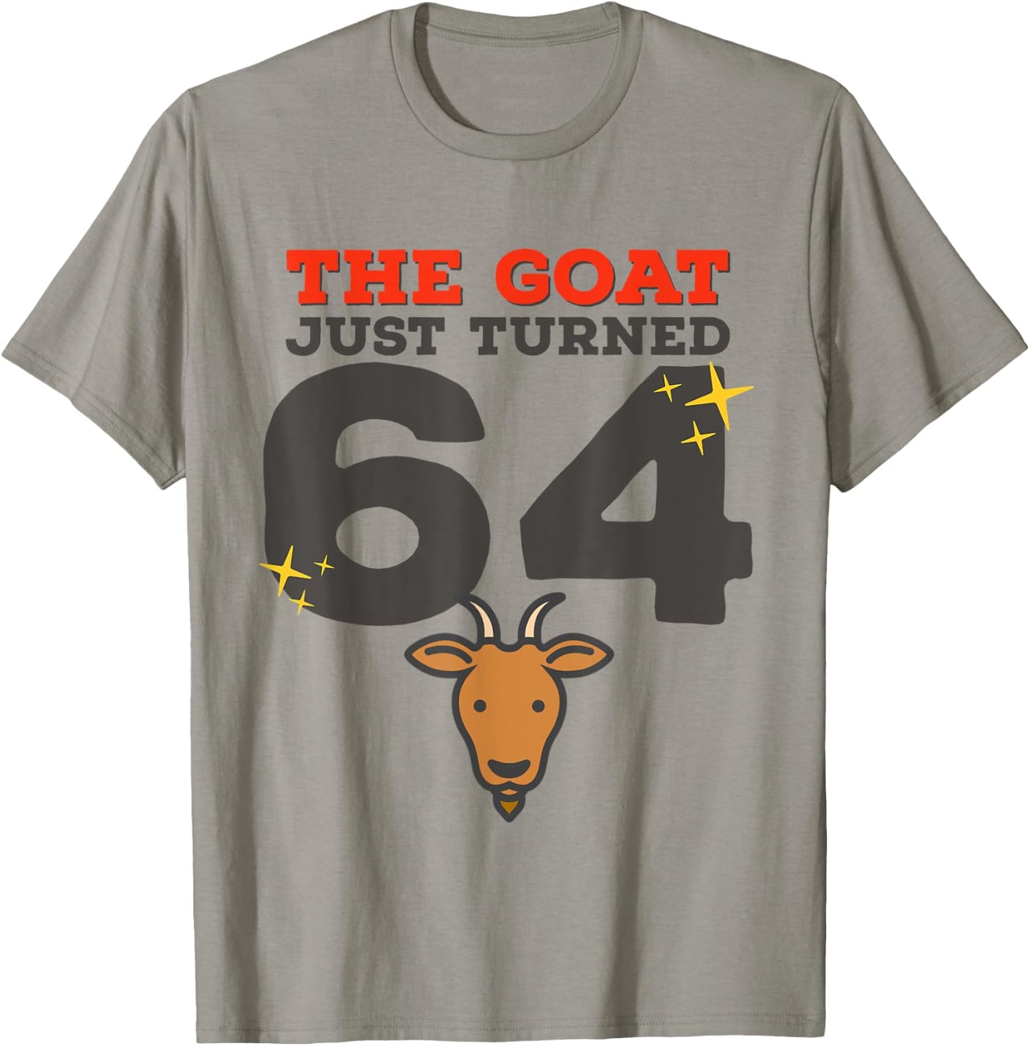 The Goat Just Turned 64 - 64th Birthday Goat Theme Gag Gift T-Shirt - T-Shirt | Sand