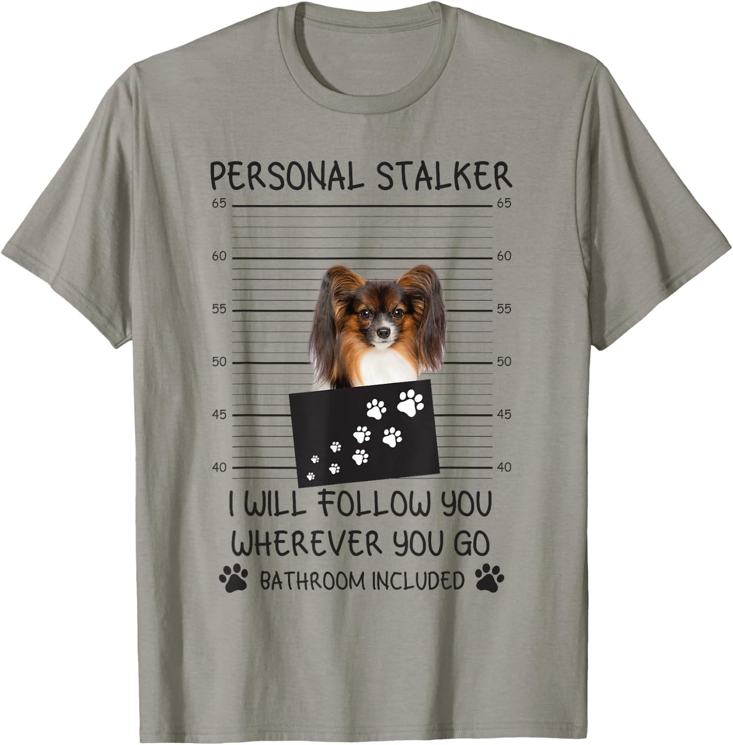 Funny Dog Lover Personal Stalker I'll Follow You Papillon Women T-Shirt - T-Shirt | Sand