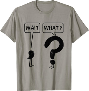 Wait What Funny Grammar Questioning Punctuation T-Shirt - T-Shirt | Sand