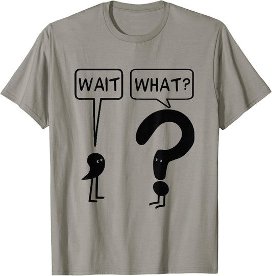 Wait What Funny Grammar Questioning Punctuation T-Shirt - T-Shirt | Sand