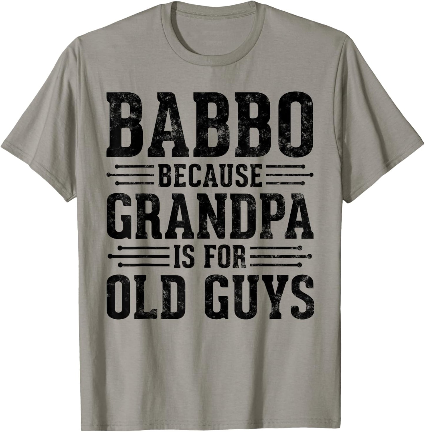 Babbo Because Grandpa is for Old Guys Father’s Day Grandpa T-Shirt - T-Shirt | Sand