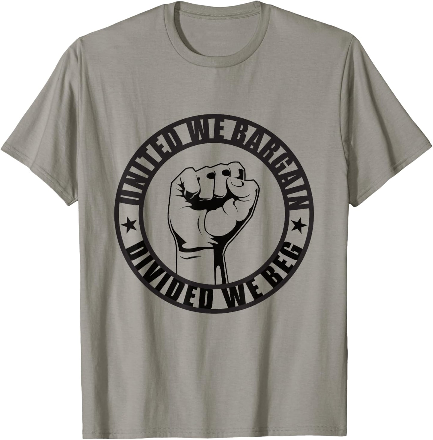 United We Bargain, Divided We Beg Strong Labor Union T-Shirt - T-Shirt | Sand