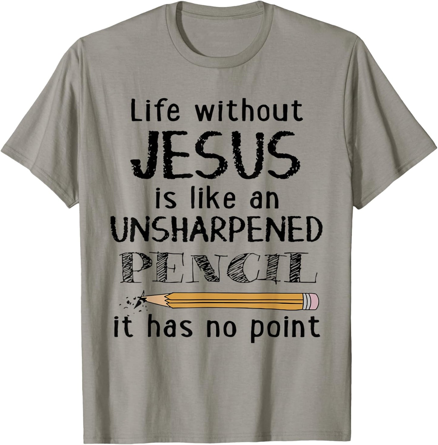 Life Without Jesus Is Like Unsharpened Pencil Has No Point T-Shirt - T-Shirt | Sand
