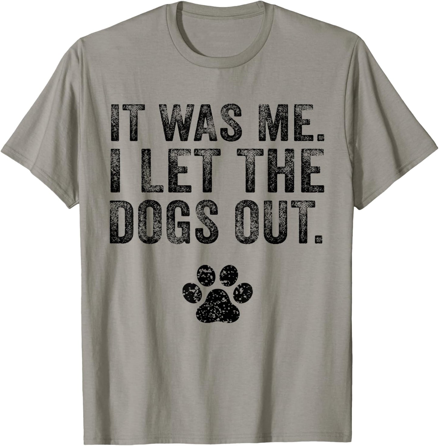 Funny It Was Me I Let The Dogs Out Dog Lover Distressed T-Shirt - T-Shirt | Sand