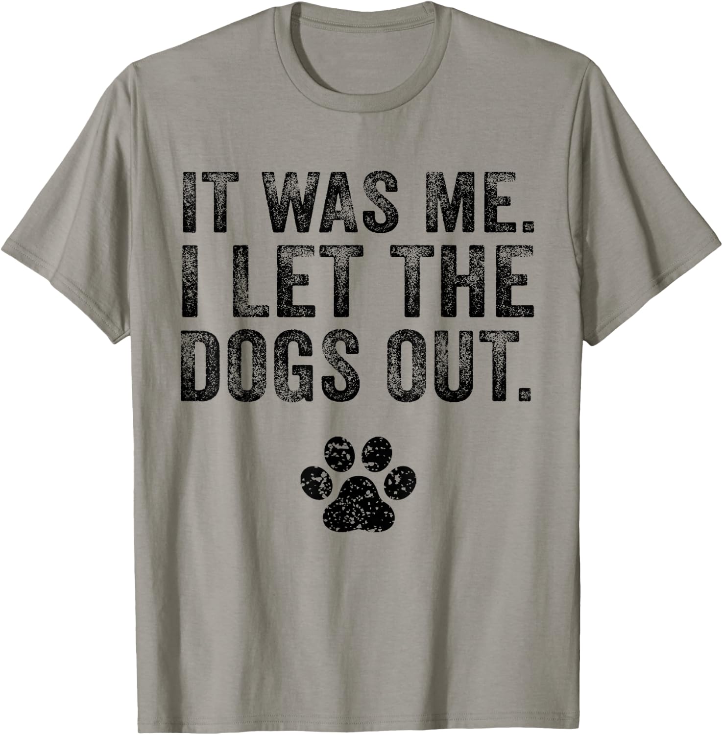 Funny It Was Me I Let The Dogs Out Dog Lover Distressed T-Shirt - T-Shirt | Sand
