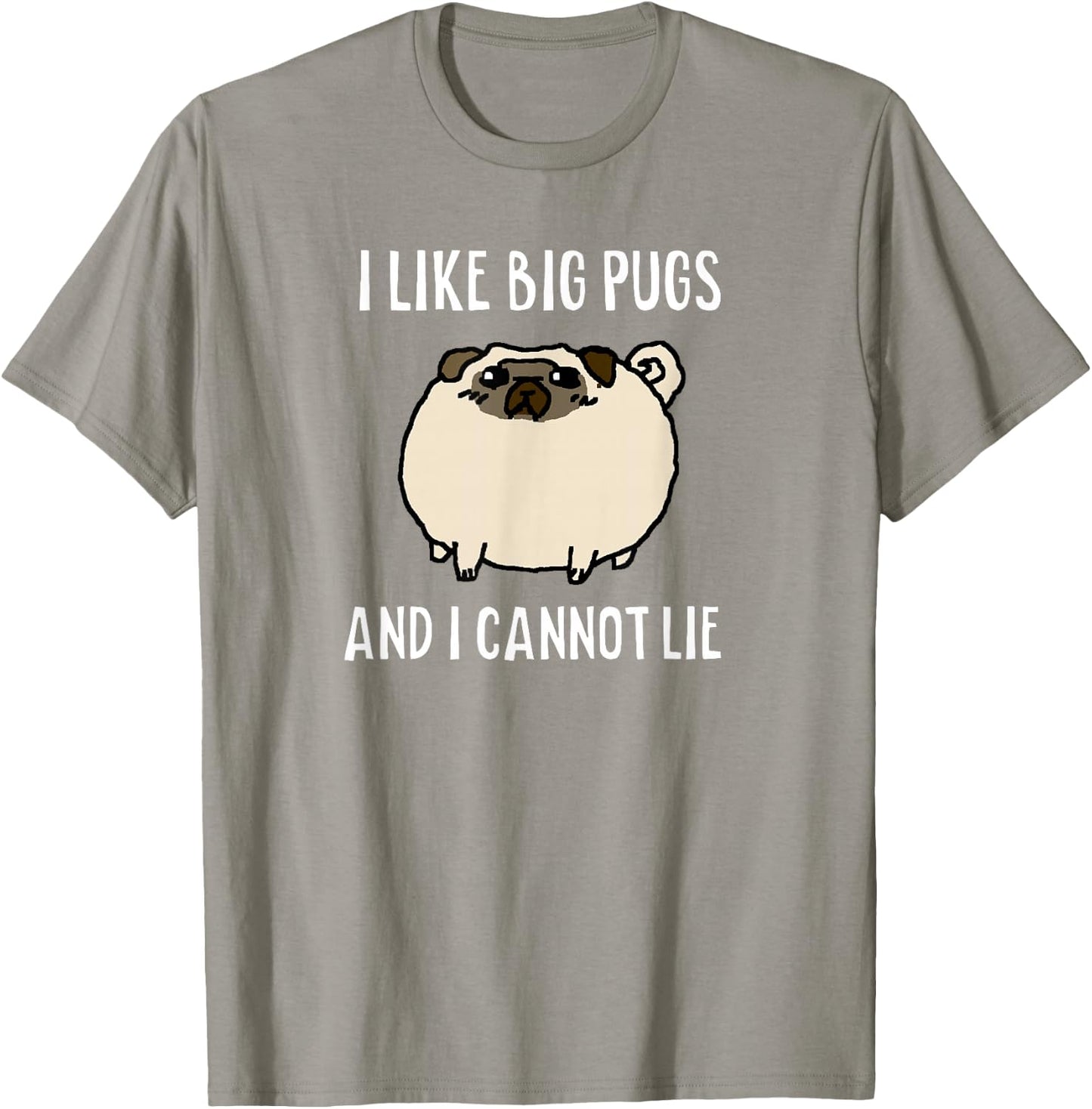 I LIKE BIG PUGS AND I CANNOT LIE Original Shirt T-Shirt - T-Shirt | Sand