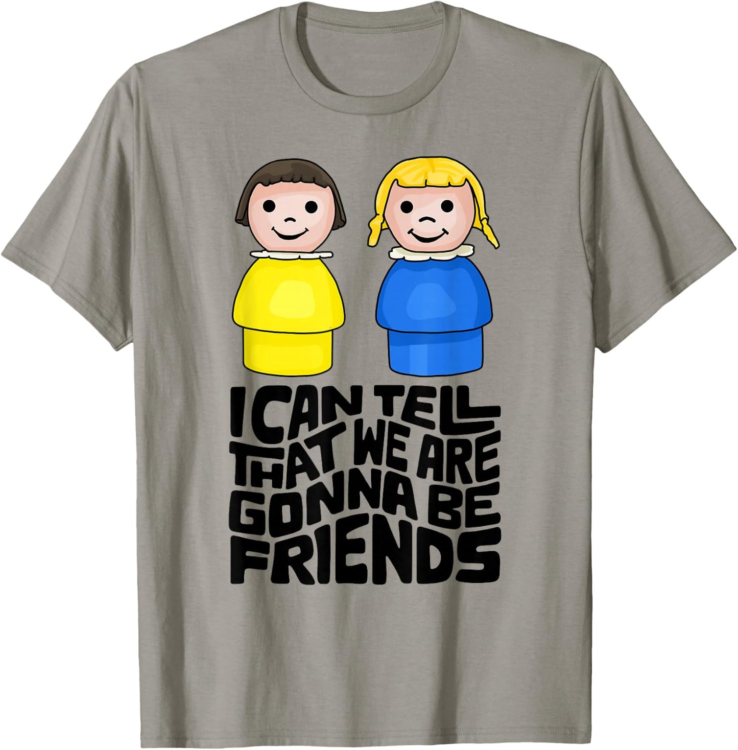 I Can Tell That We Are Gonna Be Friends T-Shirt - T-Shirt | Sand