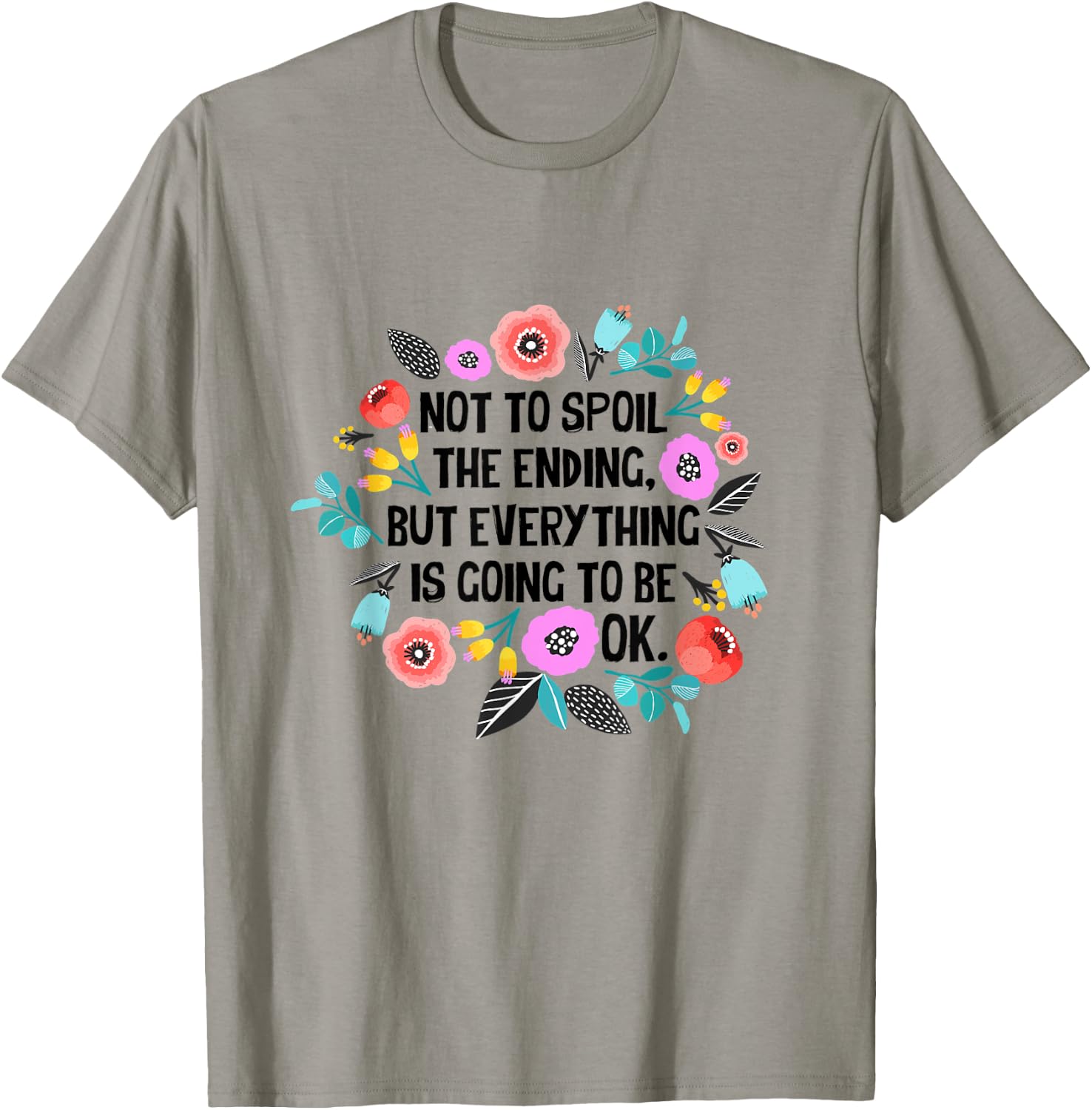 Not to spoil the ending but everything is going to be ok T-Shirt - T-Shirt | Sand