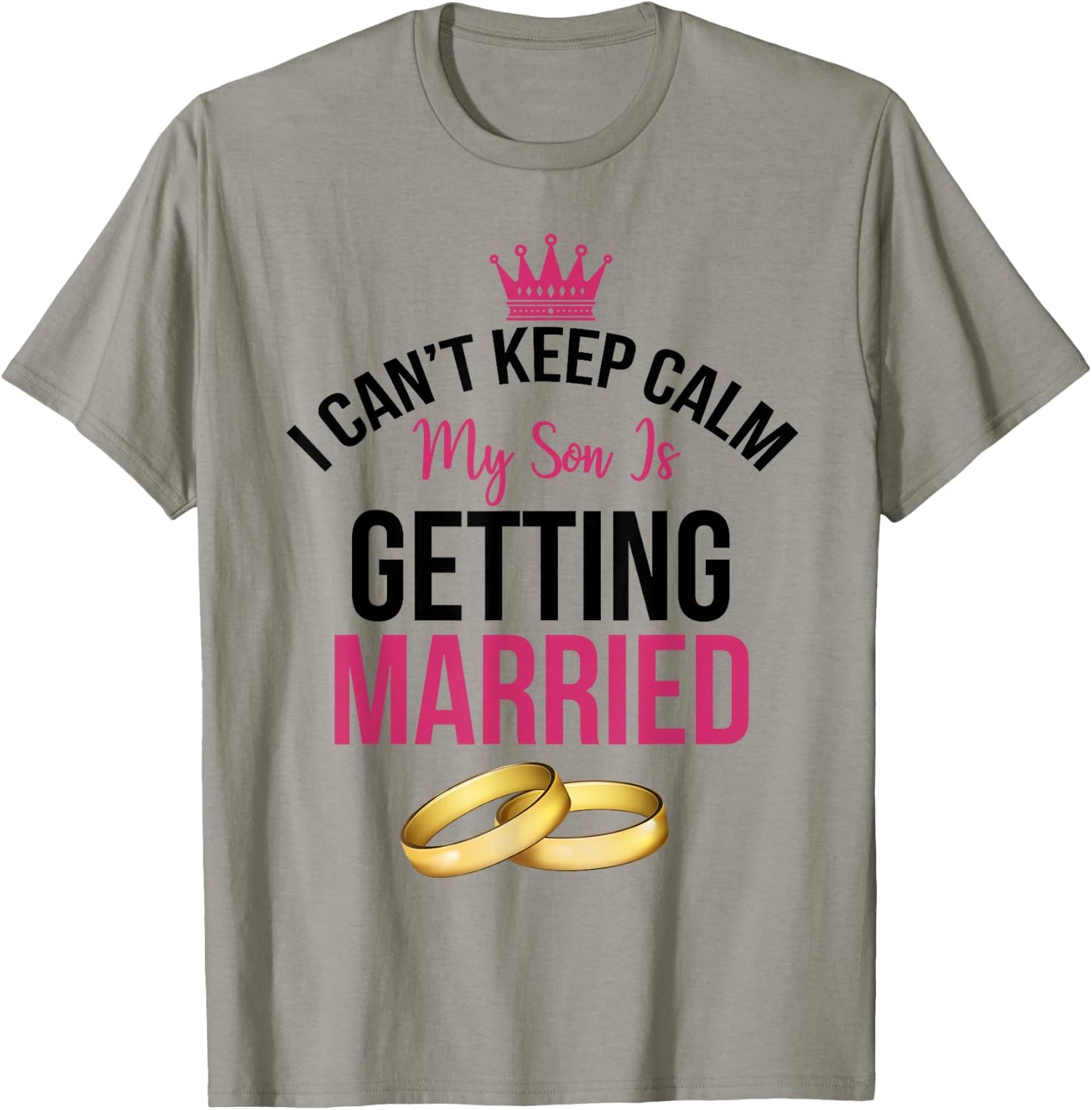 I Can't Cannot Keep Calm My Son is Getting Married Shirt T-Shirt - T-Shirt | Sand