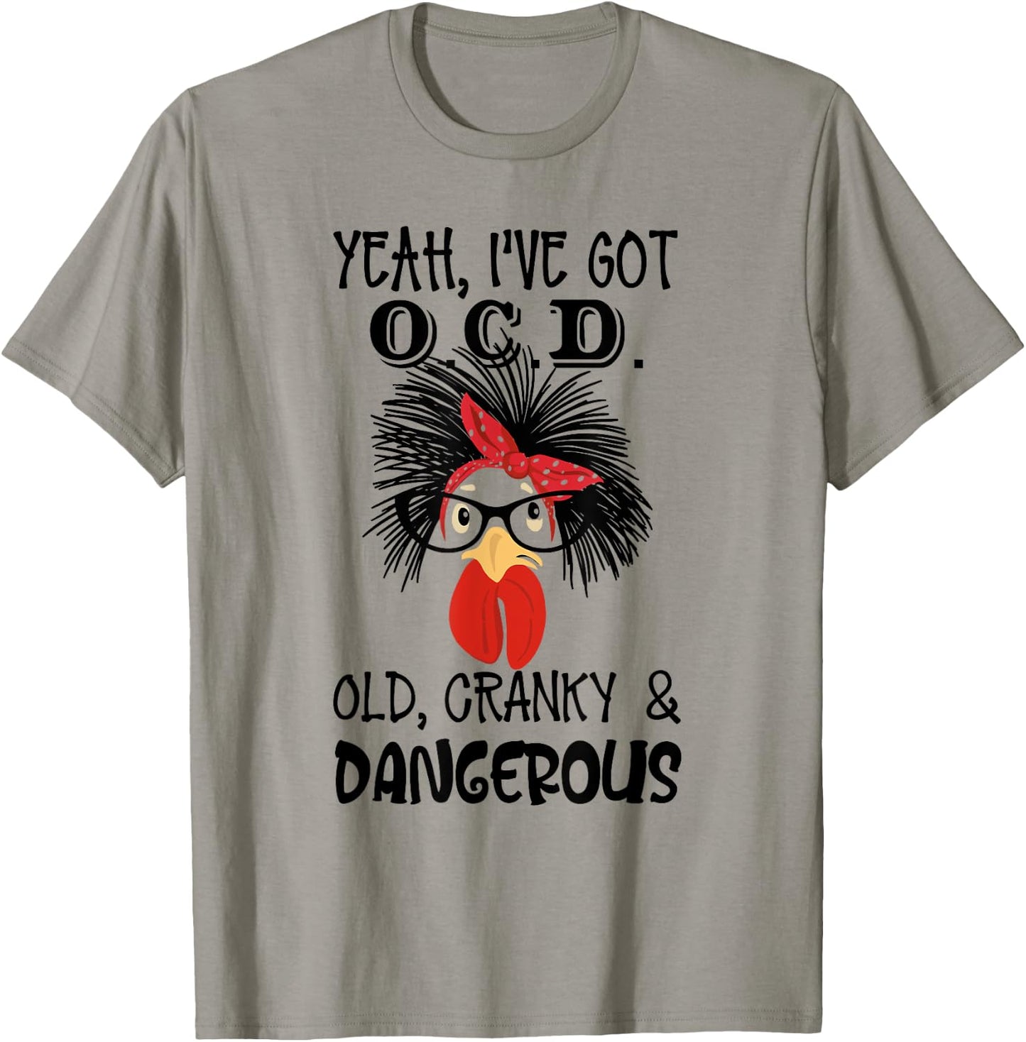 Yeah I 've Got O.C.D Old Cranky and Dangerous Chicken Lady T-Shirt - T-Shirt | Sand