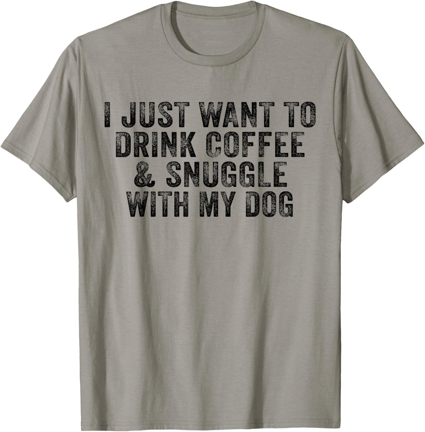I Just Want to Drink Coffee and Snuggle with My Dog Men Women T-Shirt - T-Shirt | Sand