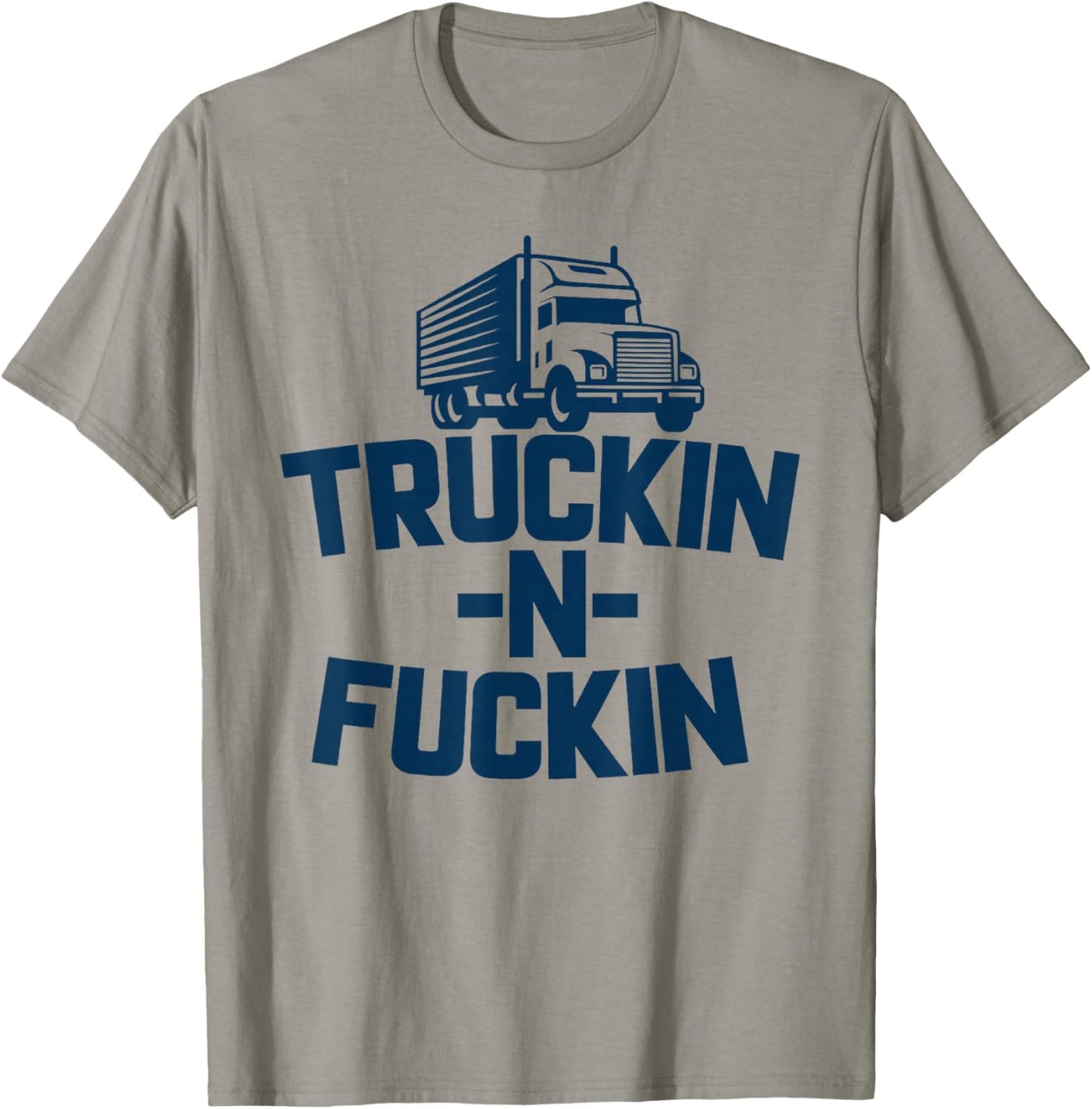 Truckin And Fuckin Funny Trucker T-Shirt - T-Shirt | Sand