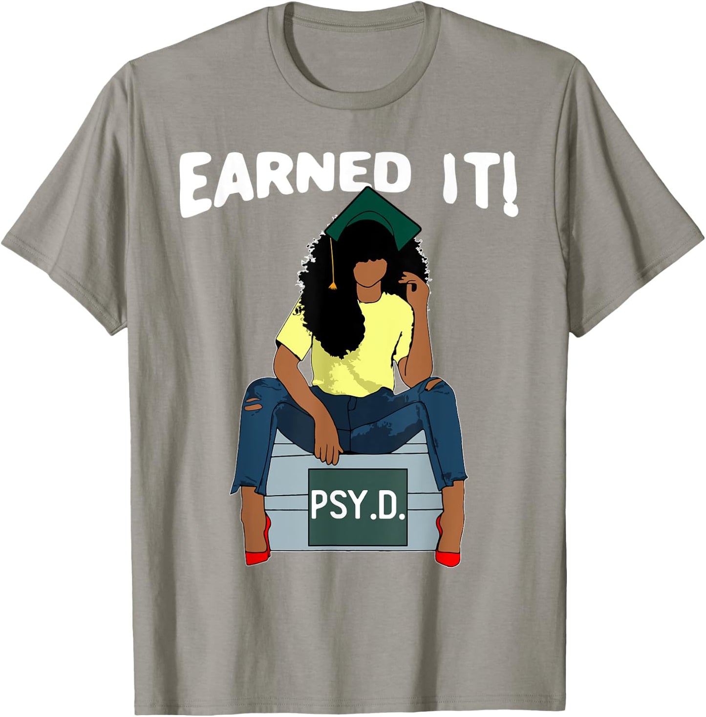 Earned It Black Educated PsyD Doctor of Psychology Grad T-Shirt - T-Shirt | Sand