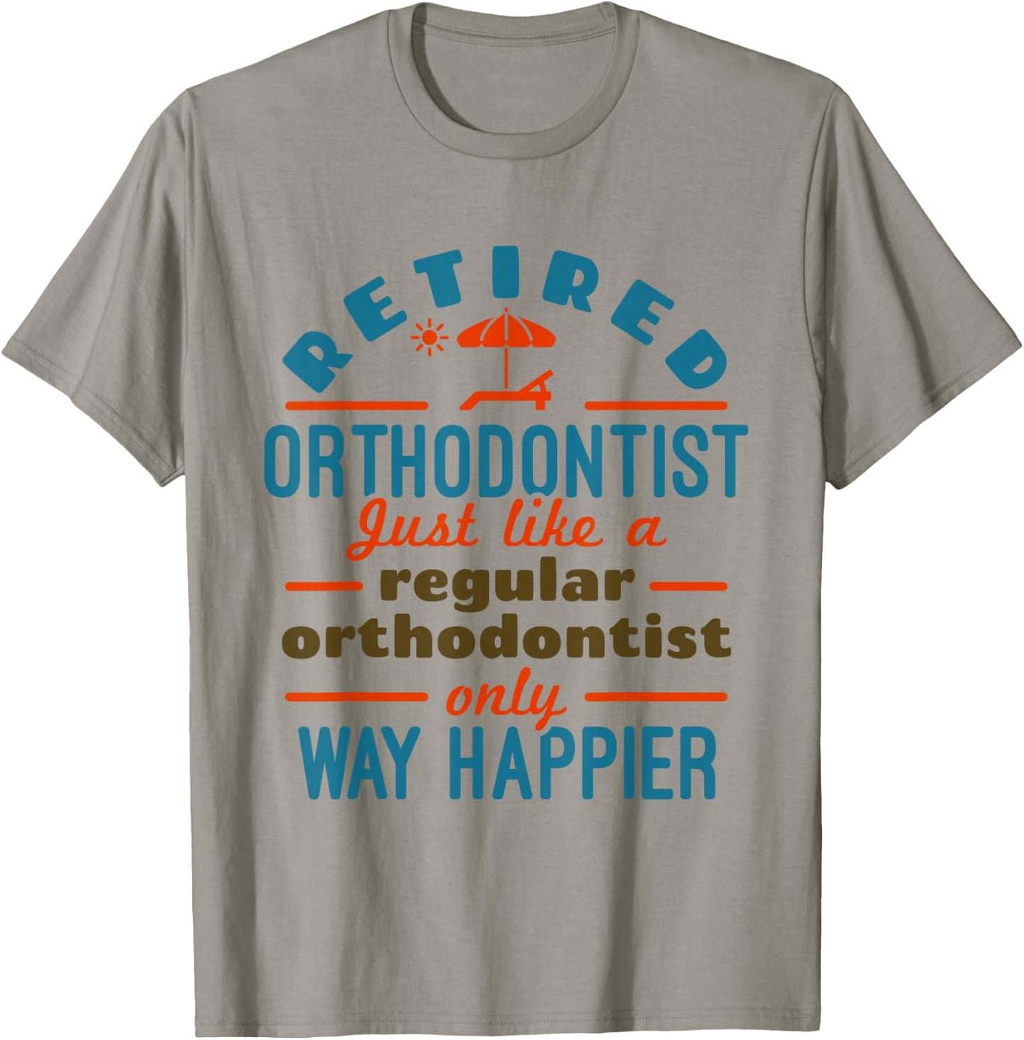 Retired Orthodontist Orthodontics Retirement Happier T-Shirt - T-Shirt | Sand