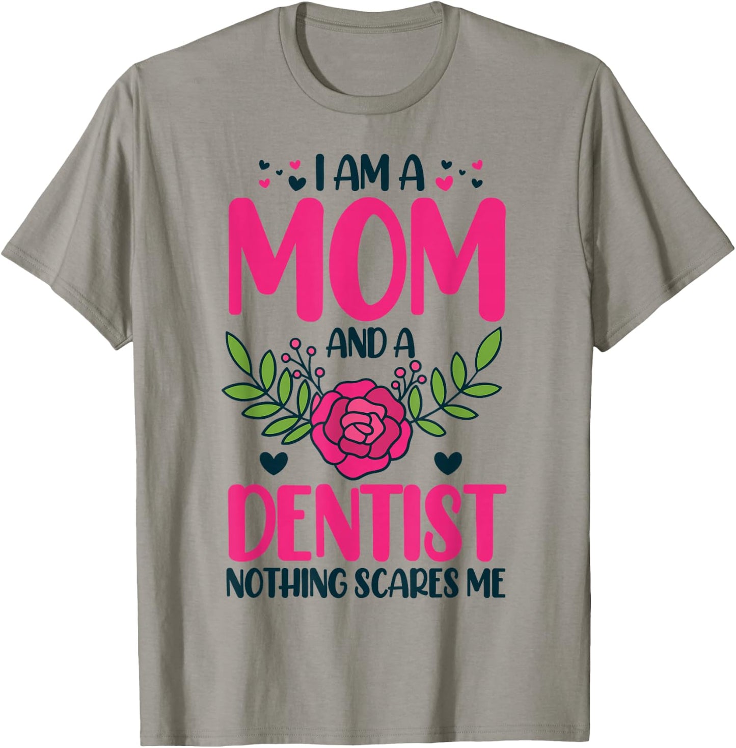 I Am A Mom And An Dentist Nothing Scares Me T-Shirt - T-Shirt | Sand