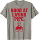 Good At Laying Pipe - Construction Worker Gift T-Shirt - T-Shirt | Sand