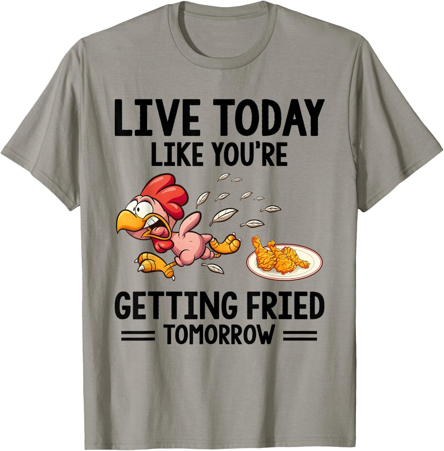 Live Today Like You're Getting Fried Tomorrow Funny Chickens T-Shirt - T-Shirt | Sand