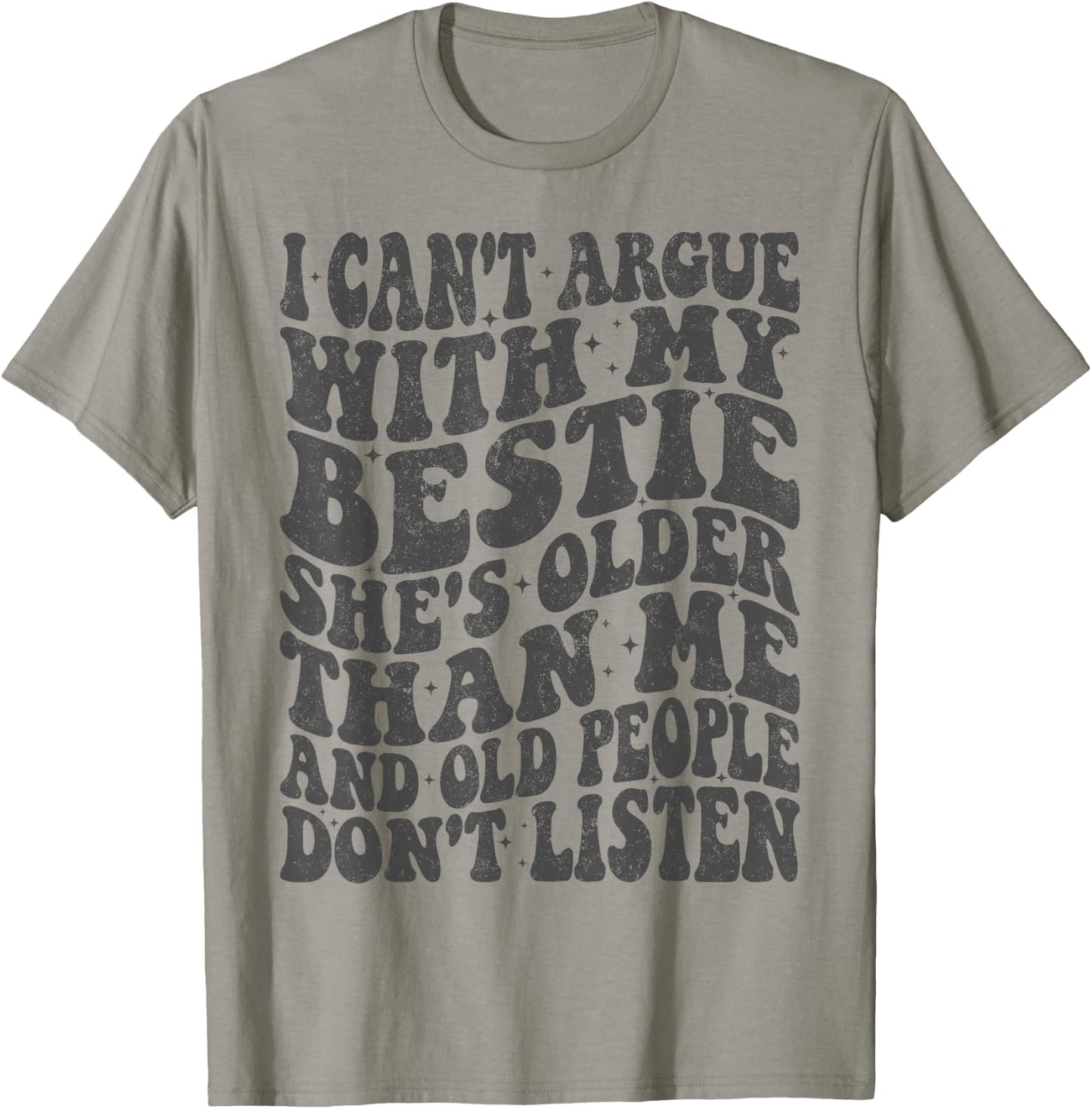 I Can't Argue With My Bestie She's Older Than Me T-Shirt - T-Shirt | Sand