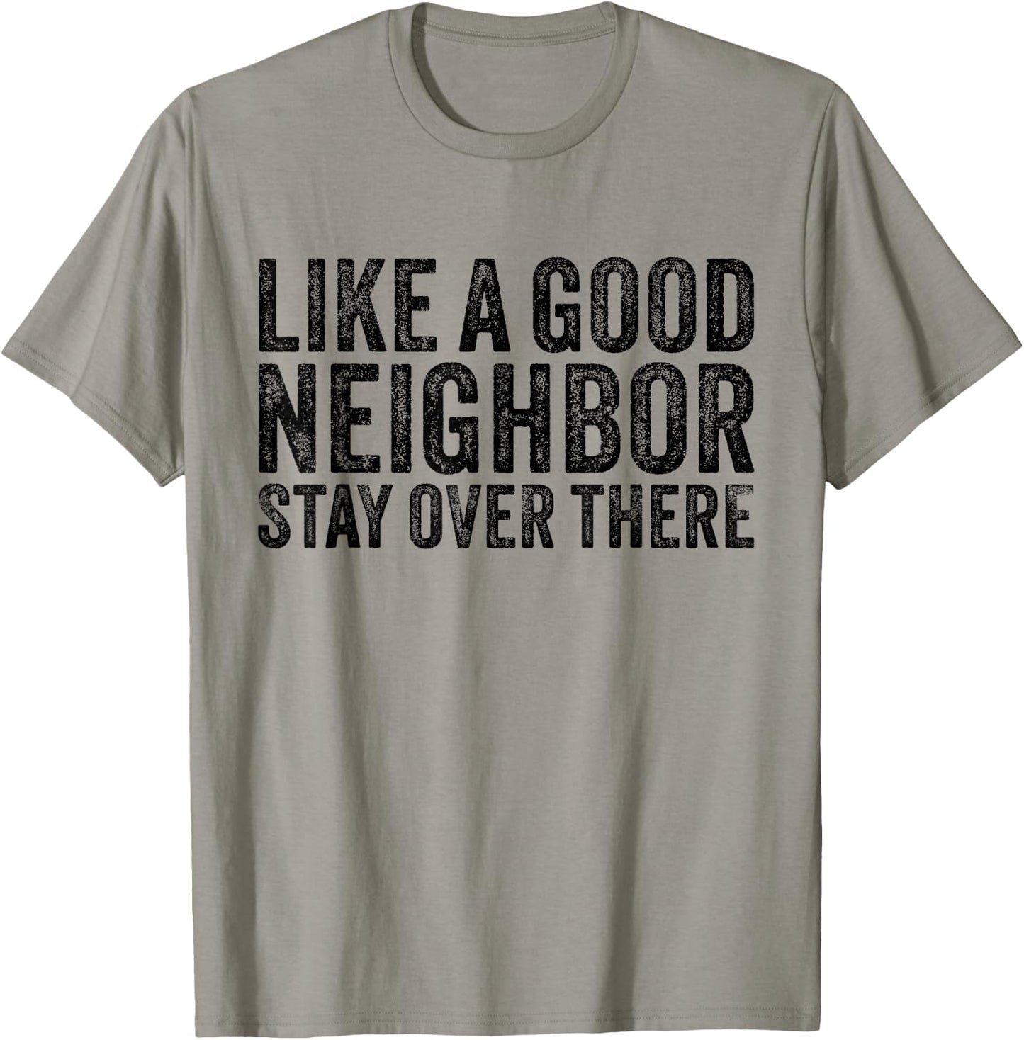 Like a Good Neighbor Stay Over There Funny Vintage T-Shirt - T-Shirt | Sand