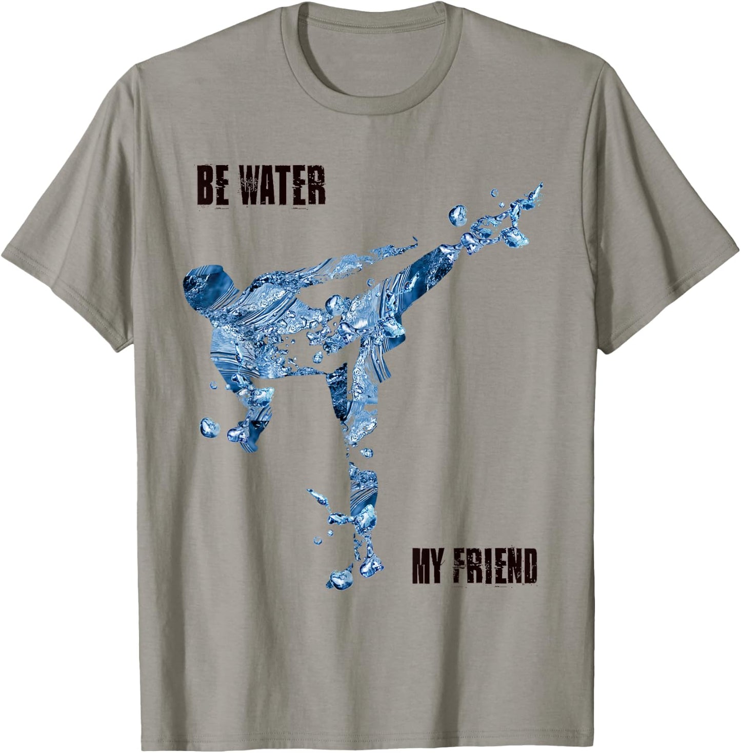 Be Water My Friend t Shirt - MMA Gifts T-Shirt - T-Shirt | Sand