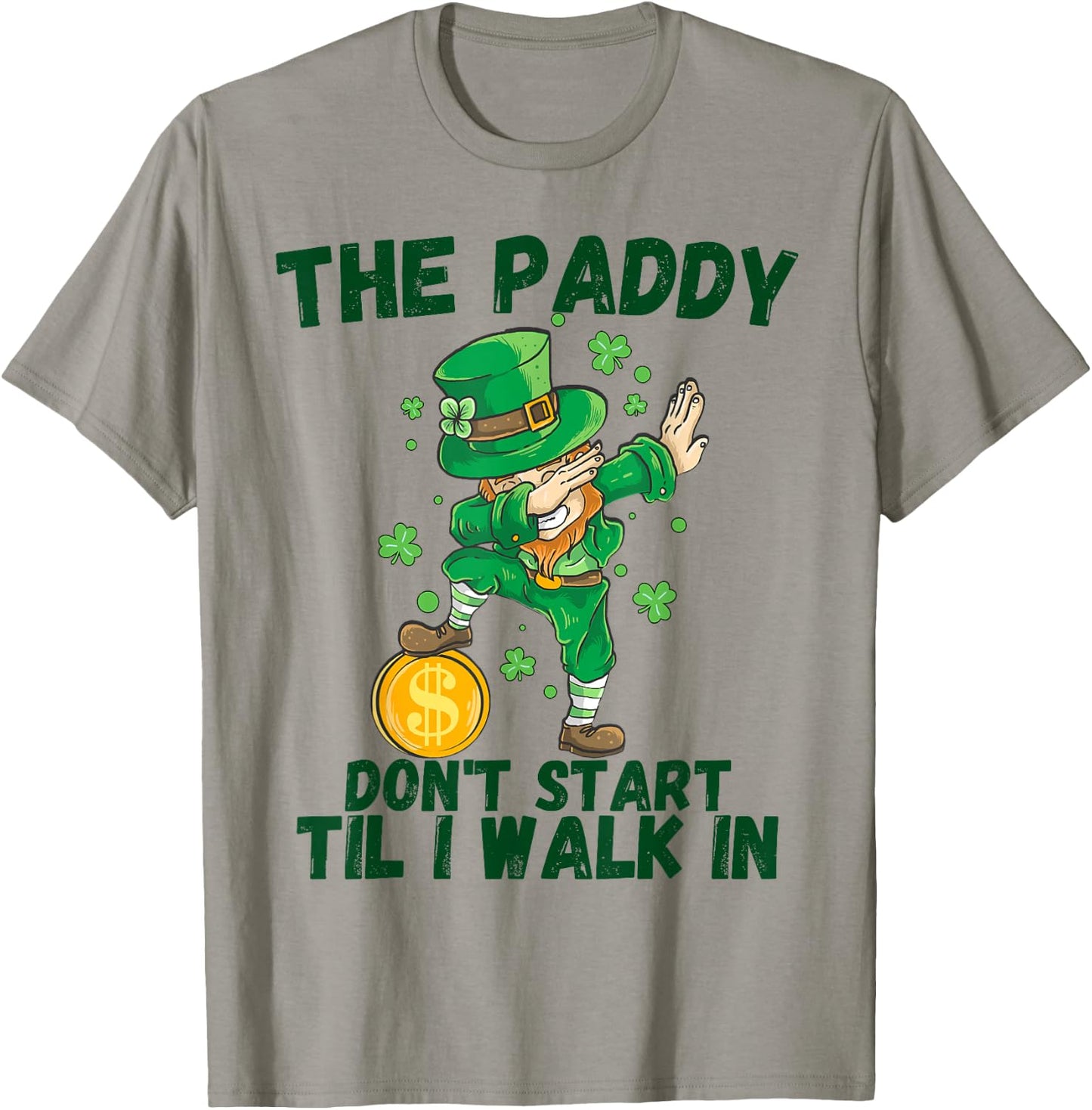 The Paddy Don't Start Til I Walk In Funny St Patricks Day T-Shirt - T-Shirt | Sand