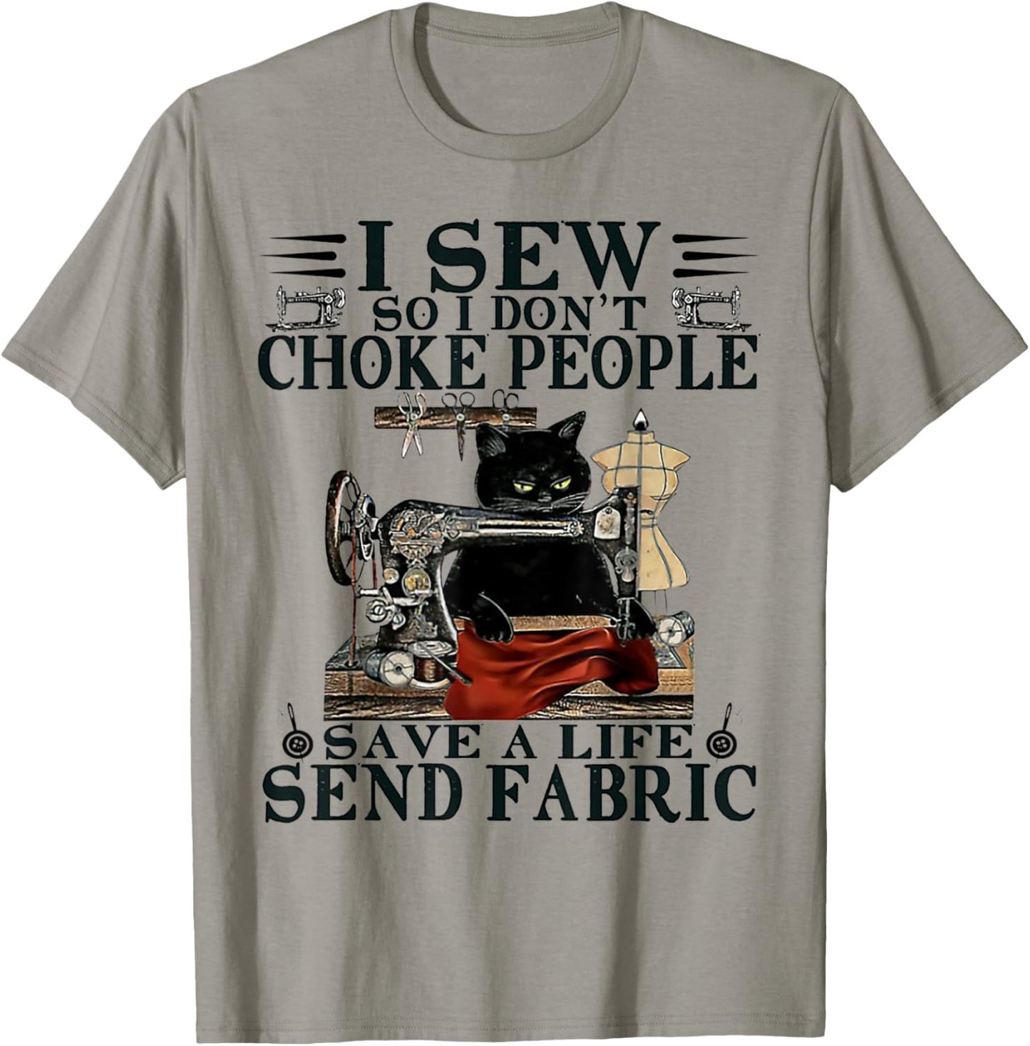I Sew So I Don't Choke People Save A Life Send Fabric Cat T-Shirt - T-Shirt | Sand