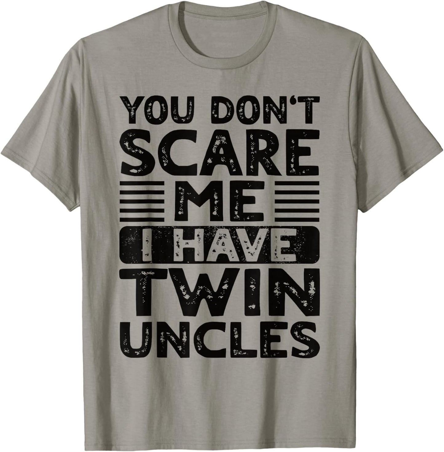 You Don't Scare Me I Have Twin Uncles Nephew Niece Boy Girl T-Shirt - T-Shirt | Sand