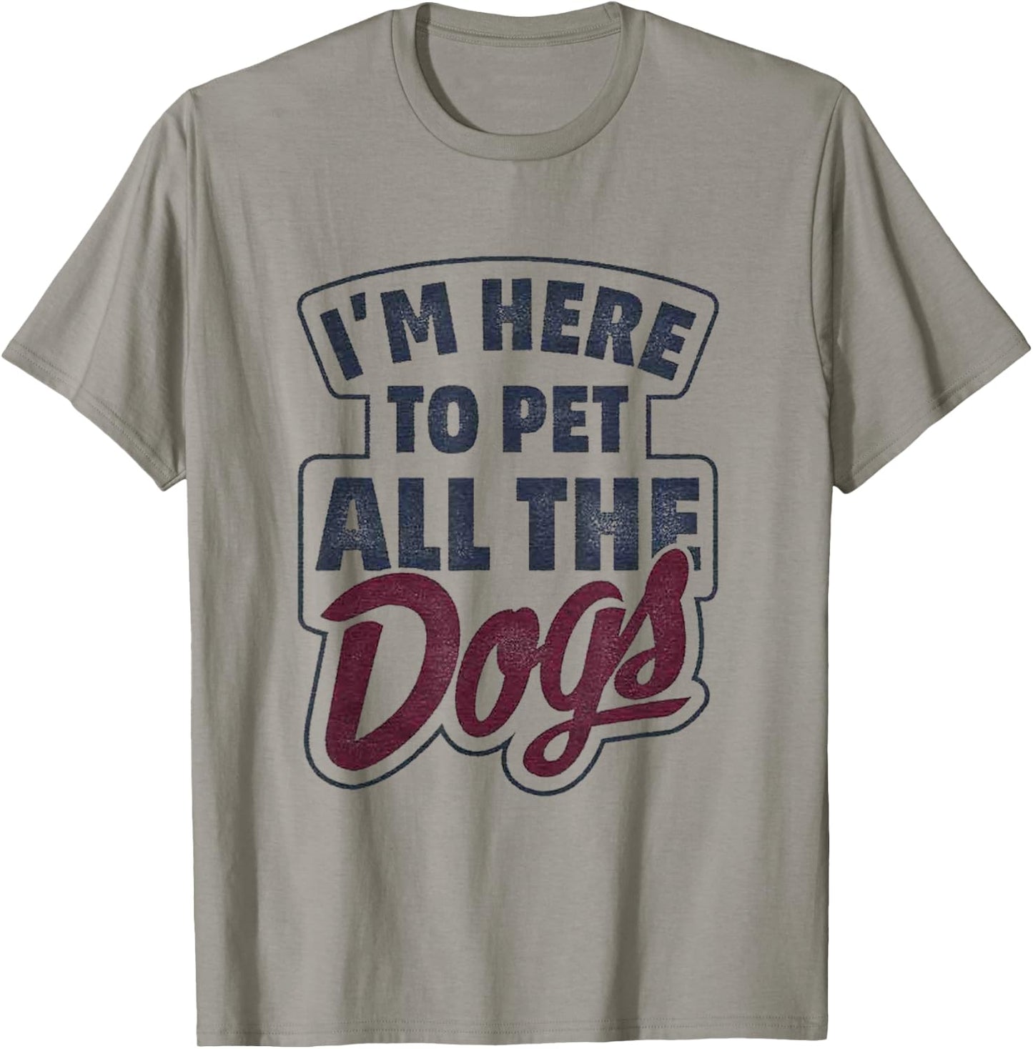 I'm Here To Pet All The Dogs Dog Paw Gift Shirt T-Shirt - T-Shirt | Sand