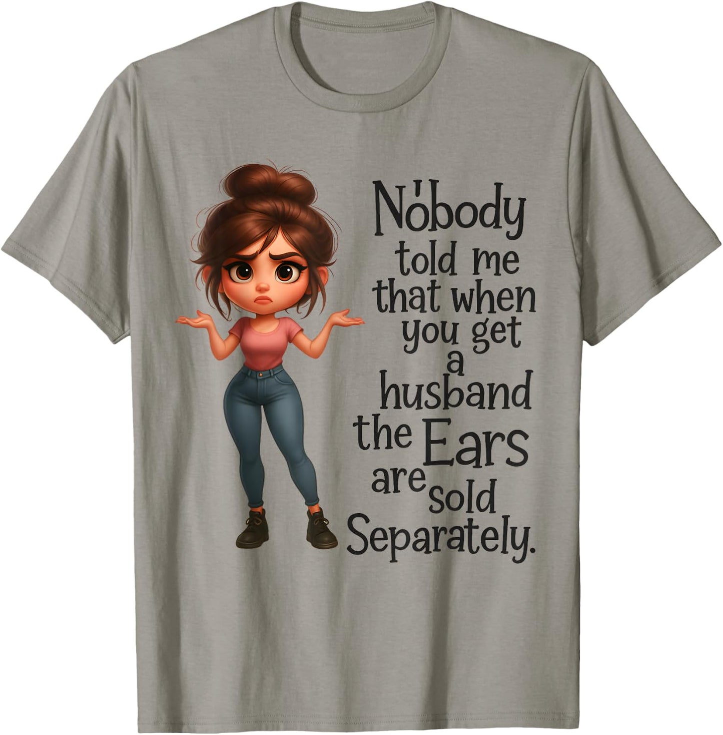 Nobody Told Me Husband's Ears Sold Separately T-Shirt - T-Shirt | Sand