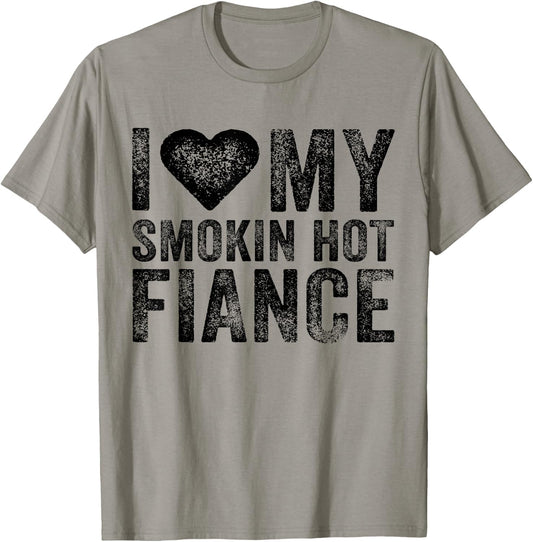 I Love My Smoking Hot Fiance Funny Fiancee Anniversary T-Shirt - T-Shirt | Sand