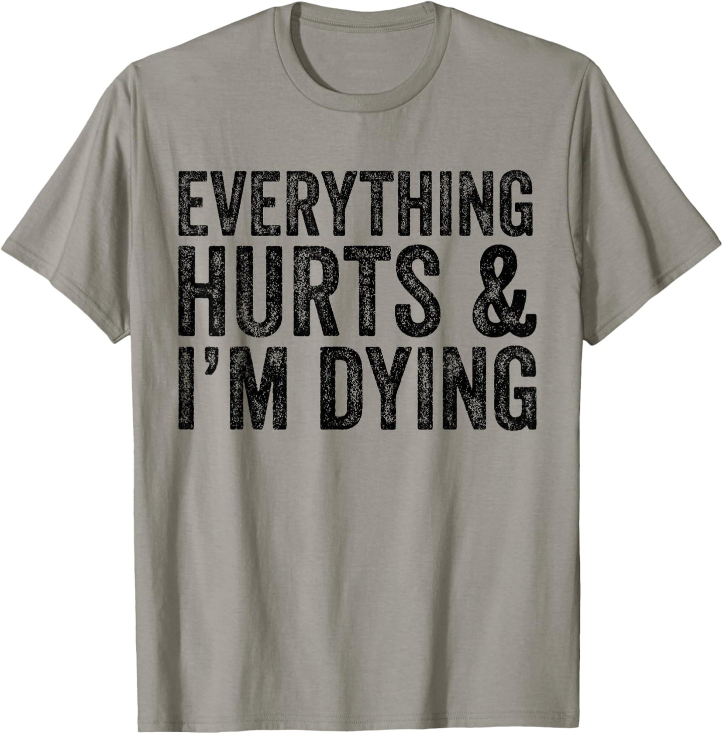 Everything Hurts & I'm Dying Workout Exercise Fitness T-Shirt - T-Shirt | Sand