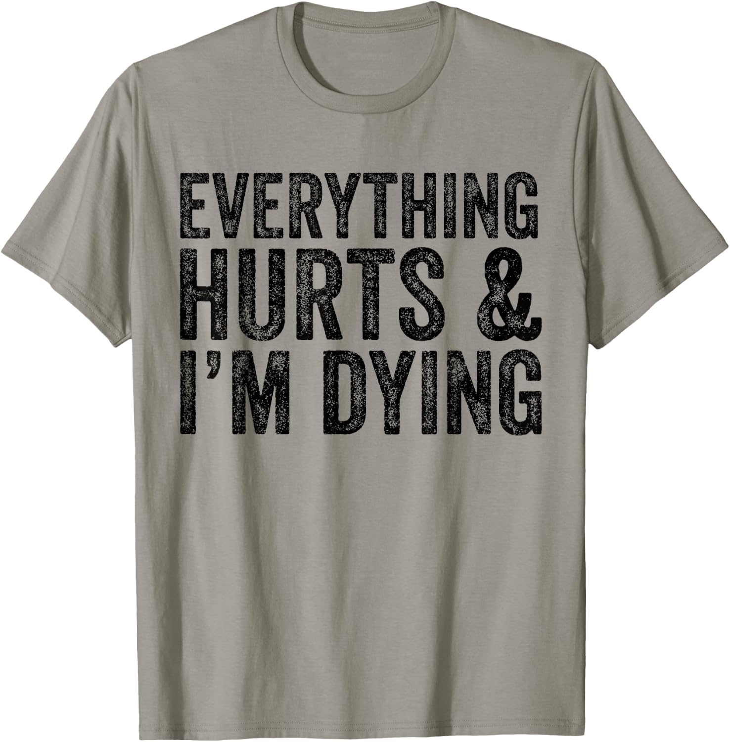 Everything Hurts & I'm Dying Workout Exercise Fitness T-Shirt - T-Shirt | Sand