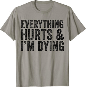 Everything Hurts & I'm Dying Workout Exercise Fitness T-Shirt - T-Shirt | Sand