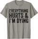 Everything Hurts & I'm Dying Workout Exercise Fitness T-Shirt - T-Shirt | Sand