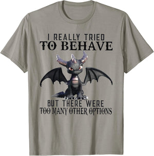 Dragon I Really Tried To Behave But There Were Too Many T-Shirt - T-Shirt | Sand