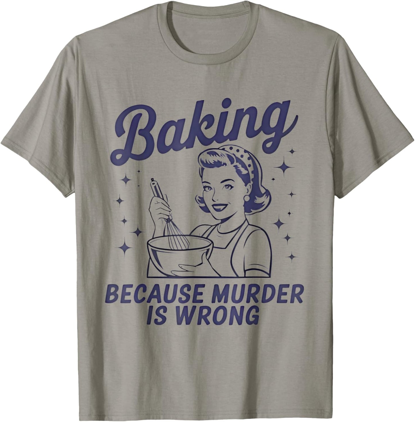 Baking Because Murder Is Wrong Funny Pastry Baker Baking T-Shirt - T-Shirt | Sand