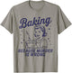 Baking Because Murder Is Wrong Funny Pastry Baker Baking T-Shirt - T-Shirt | Sand